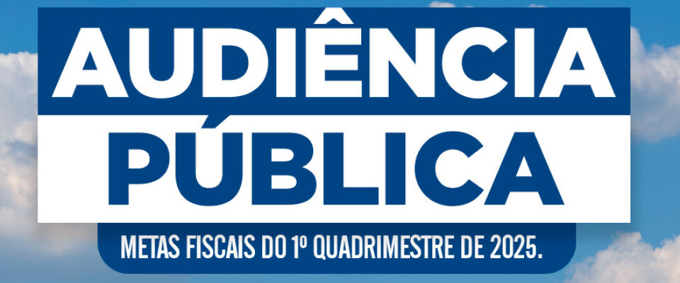 Audiência Pública das Metas Fiscais do 1º Quadrimestre de 2025