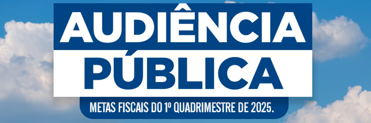 Audiência Pública das Metas Fiscais do 1º Quadrimestre de 2025